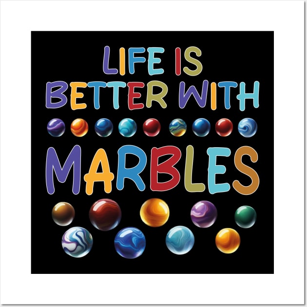 LIFE IS BETTER WITH MARBLES Wall Art by mdr design